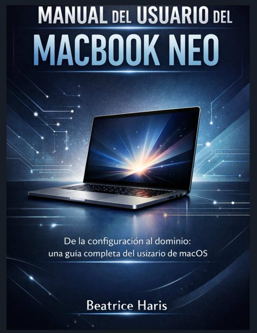MANUAL DEL USUARIO DEL MACBOOK NEO: De la configuración al dominio: una guía completa del usuario de macOS
