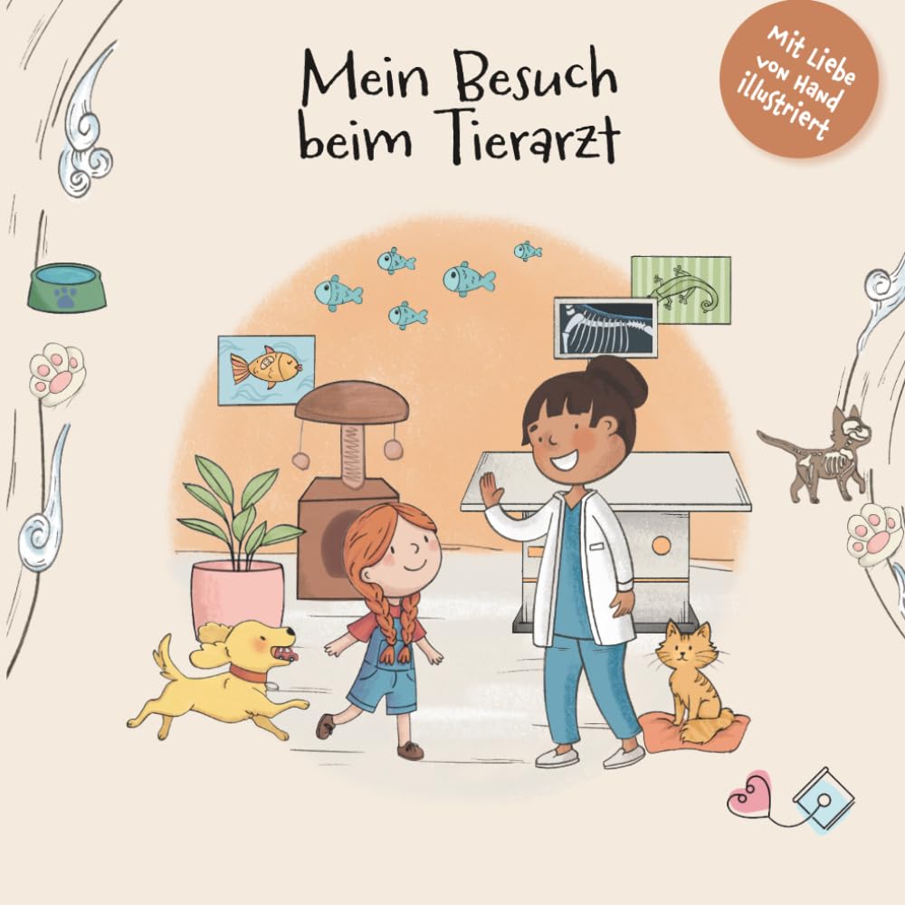 Mein Besuch beim Tierarzt: Eine liebevolle Mutmachgeschichte für Kinder, die den Tierarztbesuch erklärt und Sorge um ihr Tier nimmt (Meine Mutmachgeschichte: Arztbesuch, Krankheit & Körper)