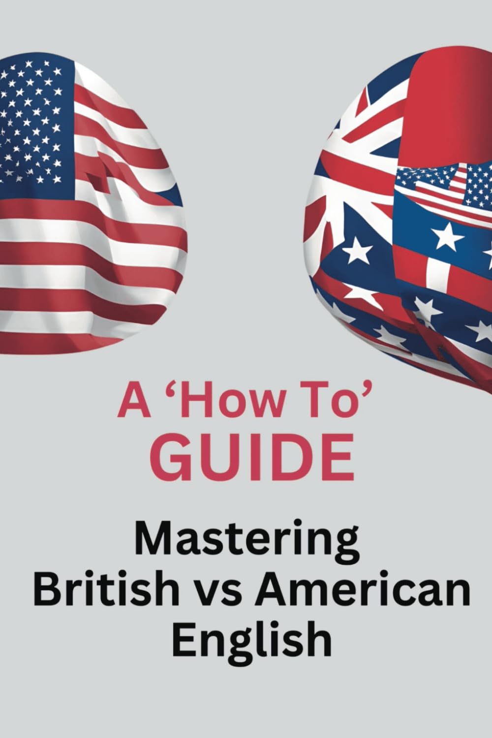 Mastering British vs American English: A 'How To' Guide