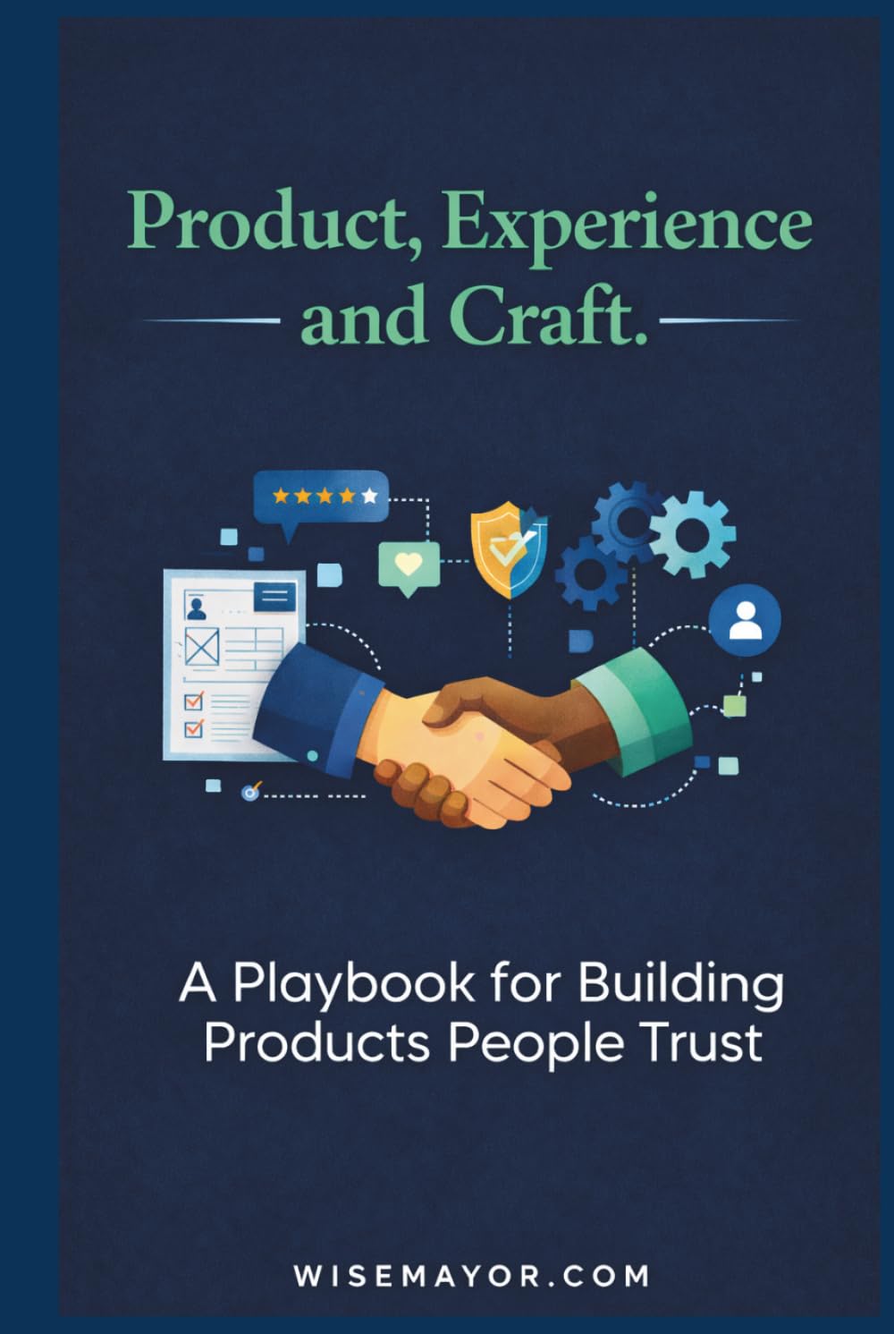 PRODUCT, EXPERIENCE AND CRAFT.: Decision Rules For Building Products People Trust.