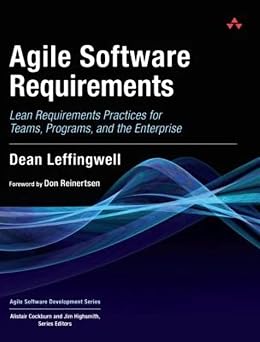 Agile Software Requirements Lean Requirements Practices for Teams, Programs, and the Enterprise Agile Software Development Series
