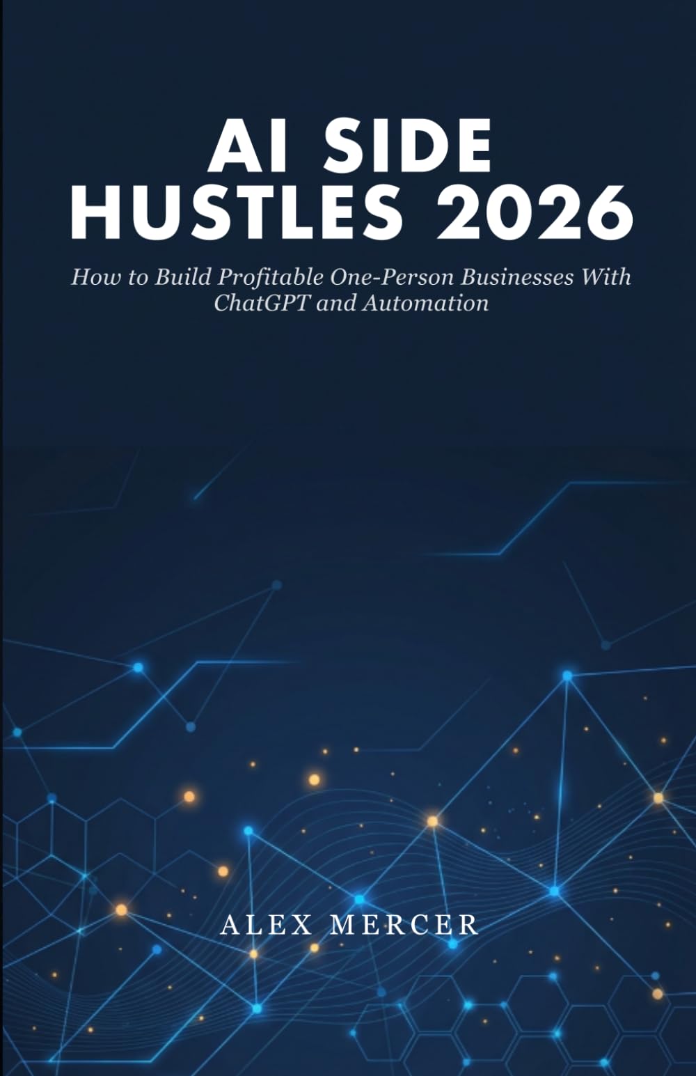AI Side Hustles 2026: How to Build Profitable One-Person Businesses With ChatGPT and Automation