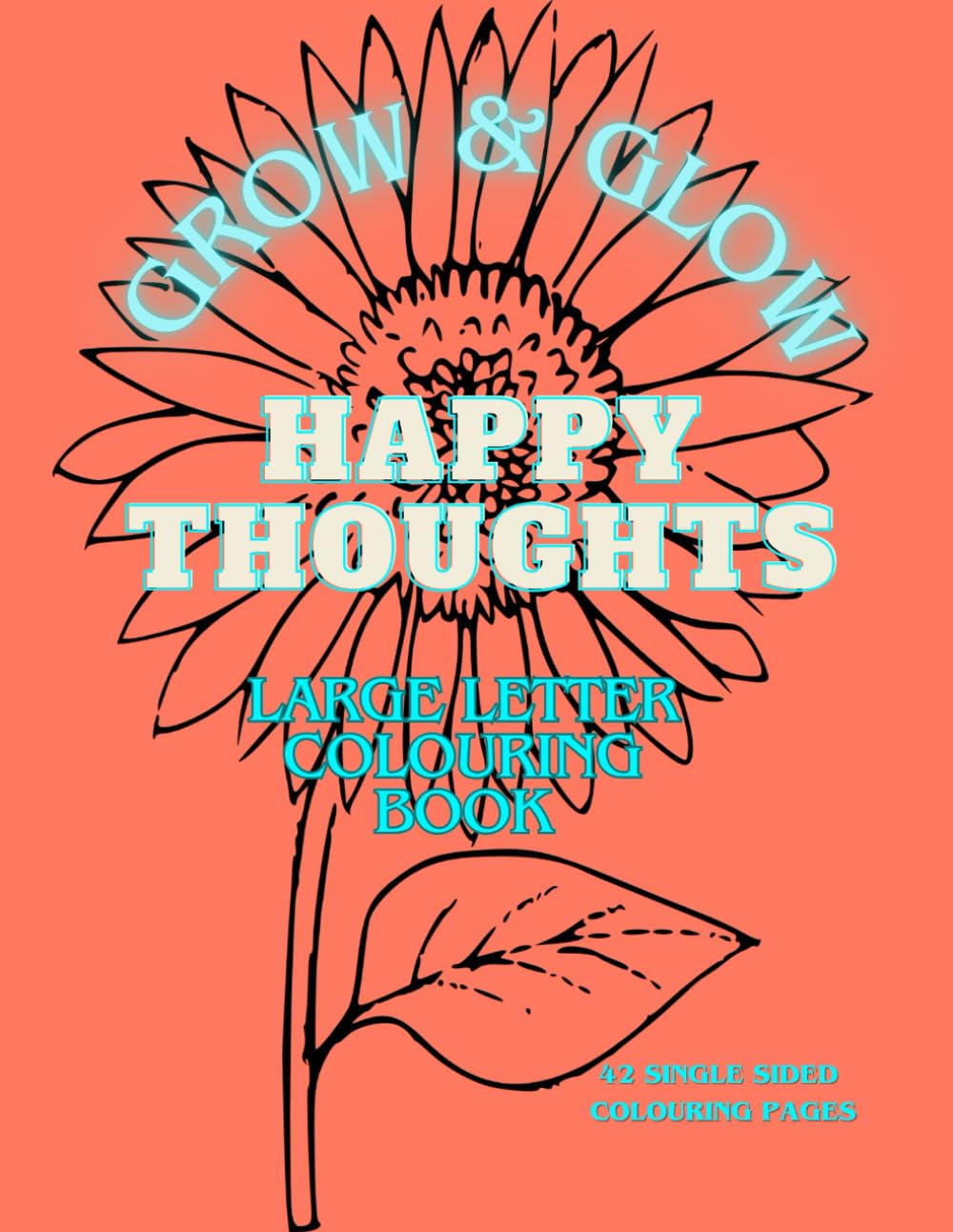 Happy Thoughts – Large Print Colouring Book: Bold & Easy Designs with Uplifting Quotes for Relaxation and Positivity (Happy & Positive Thoughts - Large Letter Colouring Books)