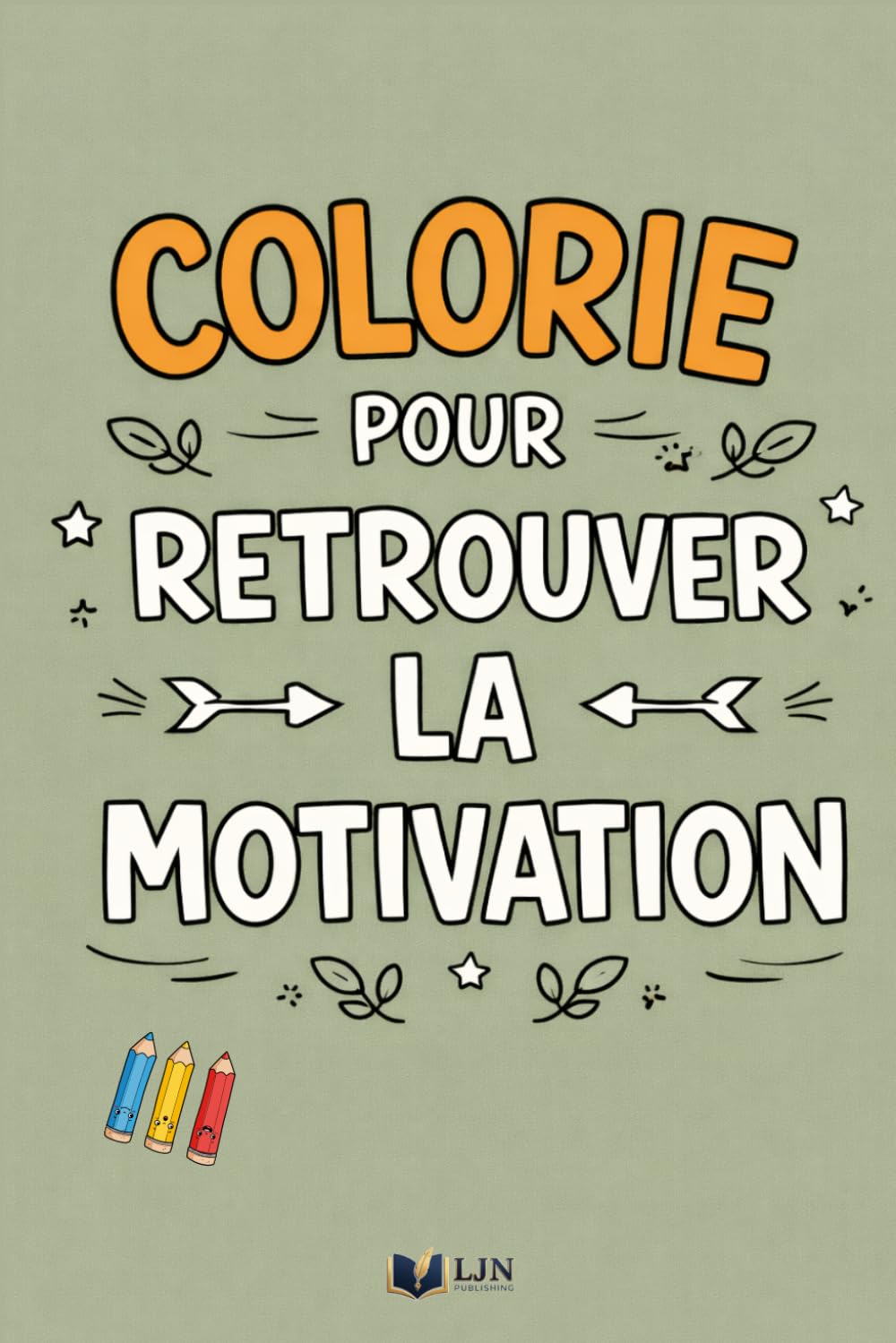 Colorie Pour Retrouver La Motivation: 50 phrases à colorier pour retrouver l’énergie et avancer à ton rythme (Émotions à Colorier)
