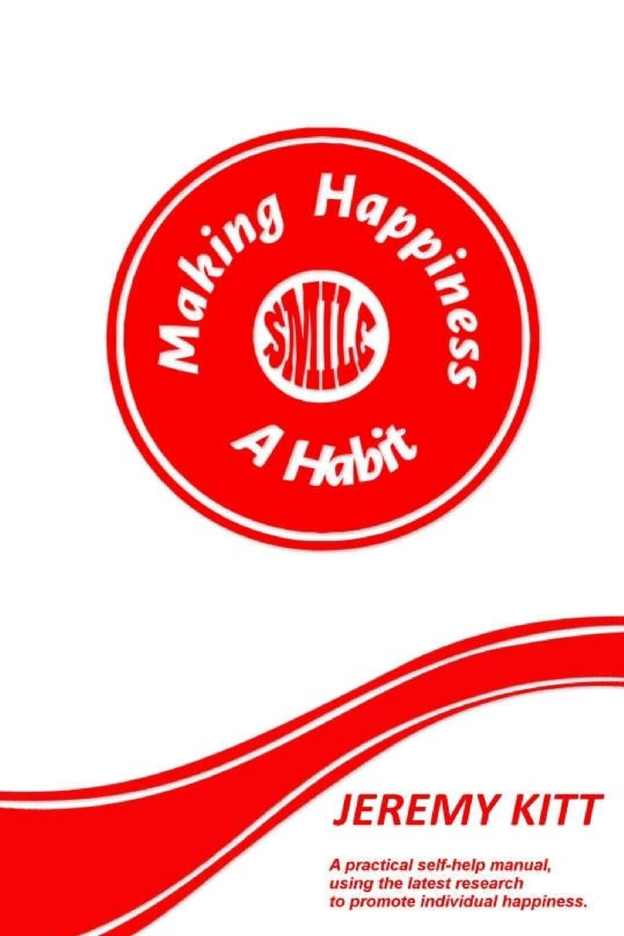 Making Happiness a Habit: Lead a happier and more fulfilled life. A practical self help manual focusing on individual happiness and happiness at work. ... Based on the latest scientific research.