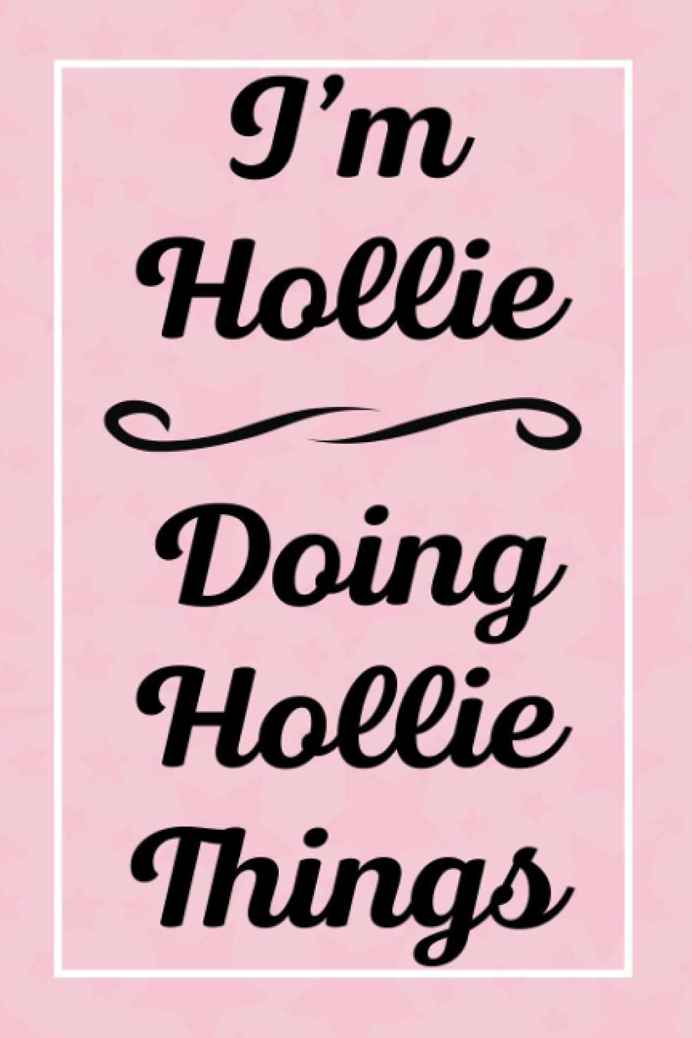 I'm Hollie Doing Hollie Things: Perfect for Sketching Drawing Noting and Writing, 120 Pages, 6x9