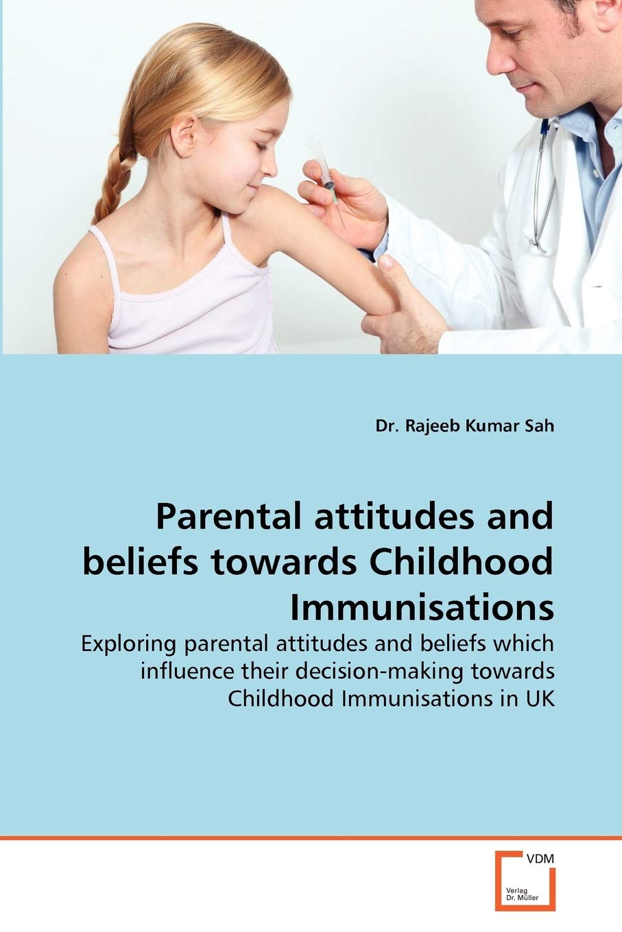 Parental attitudes and beliefs towards Childhood Immunisations: Exploring parental attitudes and beliefs which influence their decision-making towards Childhood Immunisations in UK