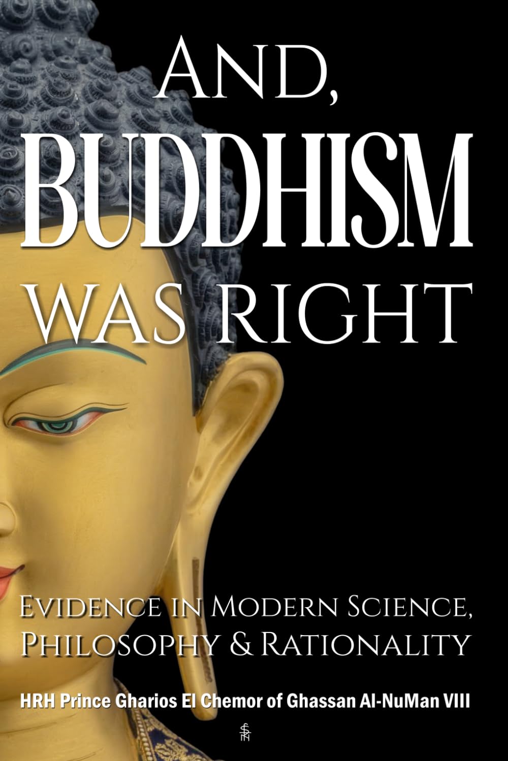 And, Buddhism Was Right: Evidence in Modern Science, Philosophy & Rationality