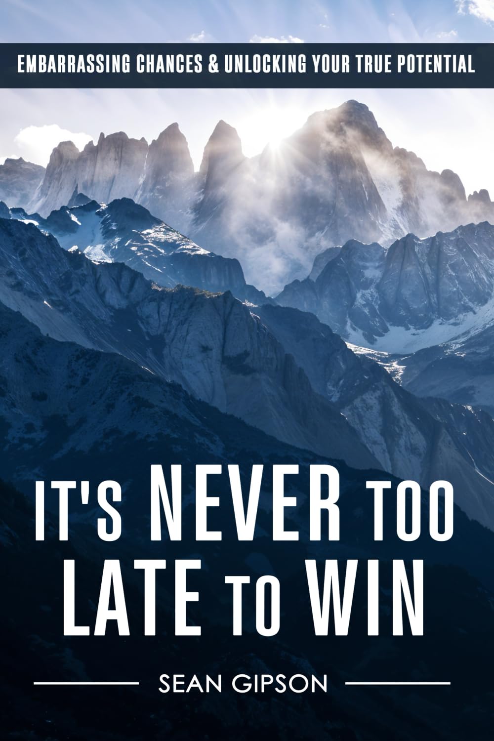 IT’S NEVER TOO LATE TO WIN: EMBARRASSING CHANCES & UNLOCKING YOUR TRUE POTENTIAL