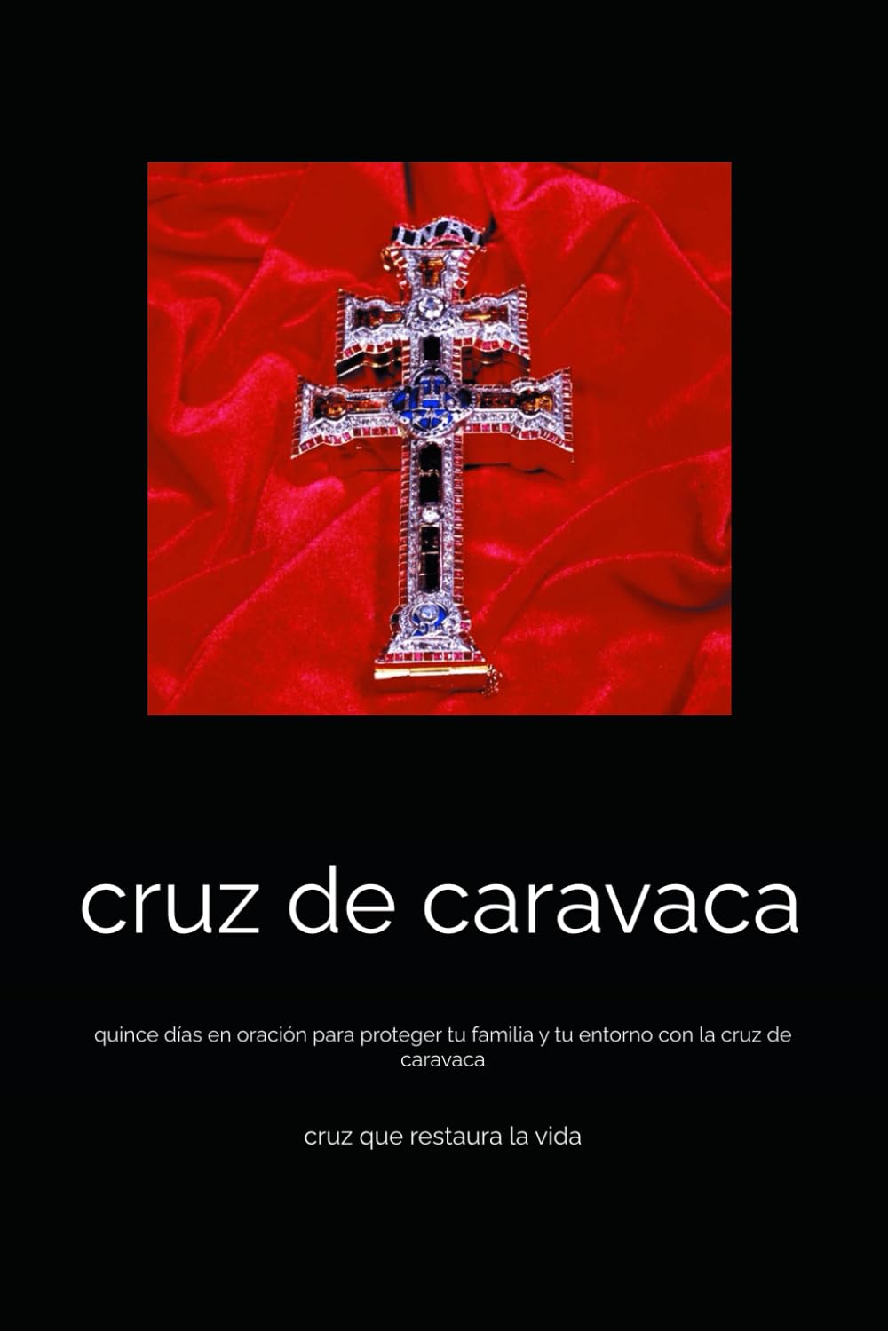 cruz de caravaca: quince días en oración para proteger tu familia y tu entorno con la cruz de caravaca