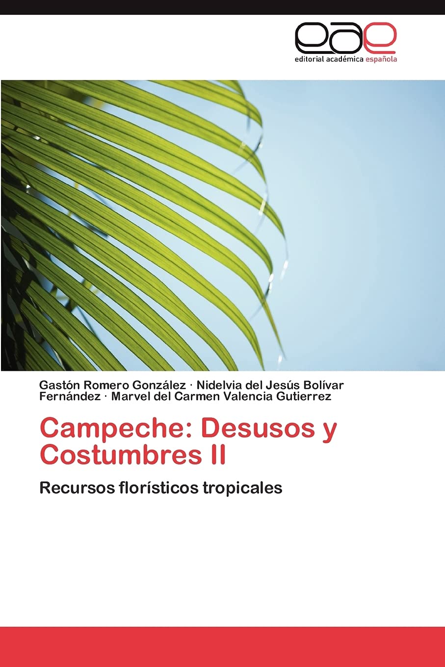 Campeche: Desusos y Costumbres II: Recursos florísticos tropicales