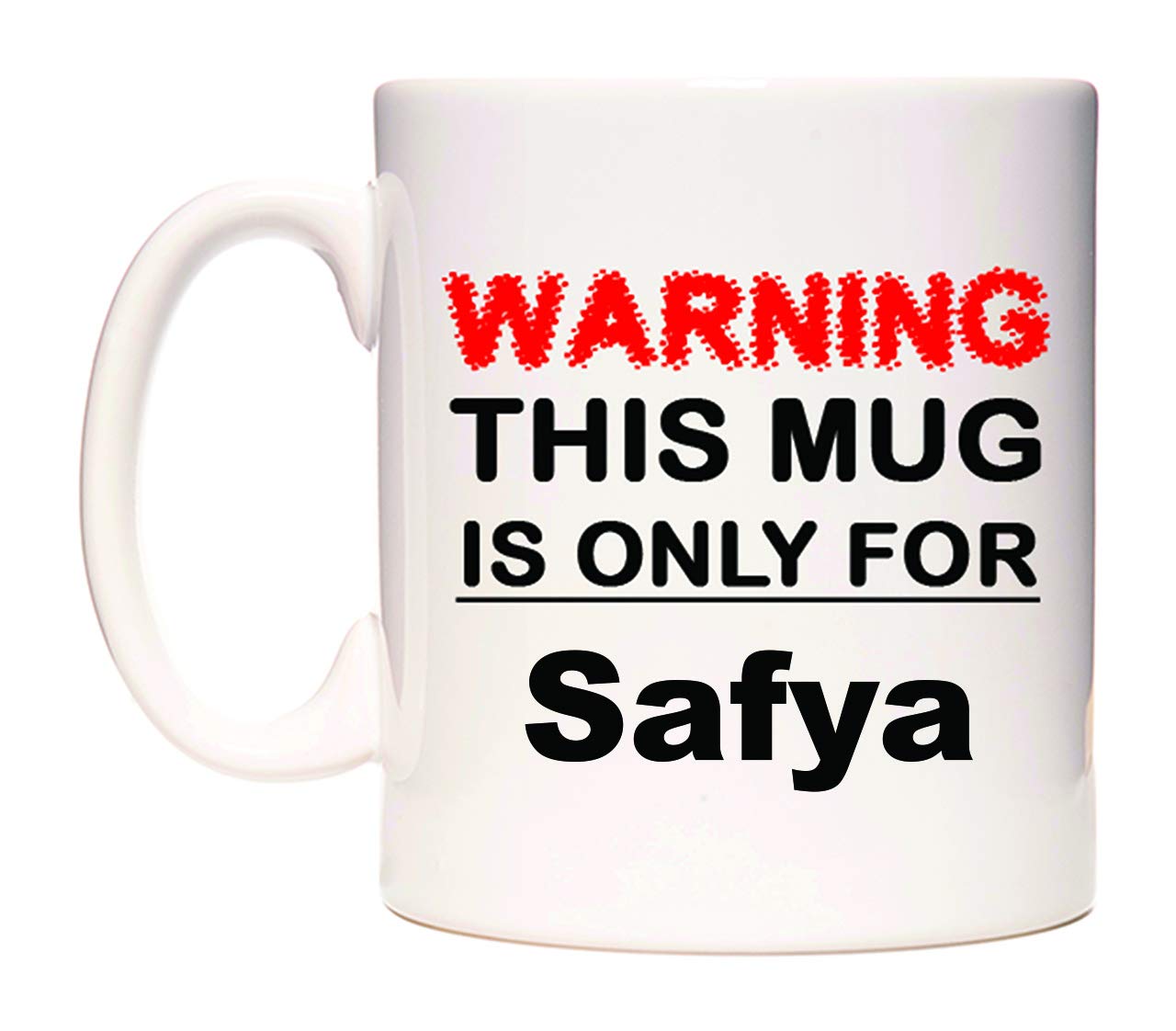 Warning This Mug is ONLY for Safya - Ceramic 11oz Coffee Tea Gift Mug Cup