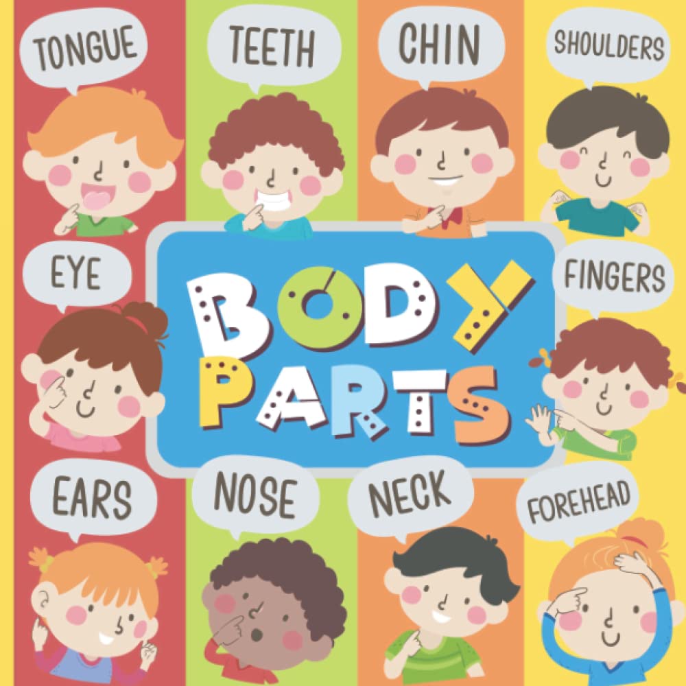 My Amazing Body Parts: A Human Body Parts First Picture Book for Toddlers 0-3. Very Easy and Exciting Exploration for Youngest Readers. Big Colorful Pictures
