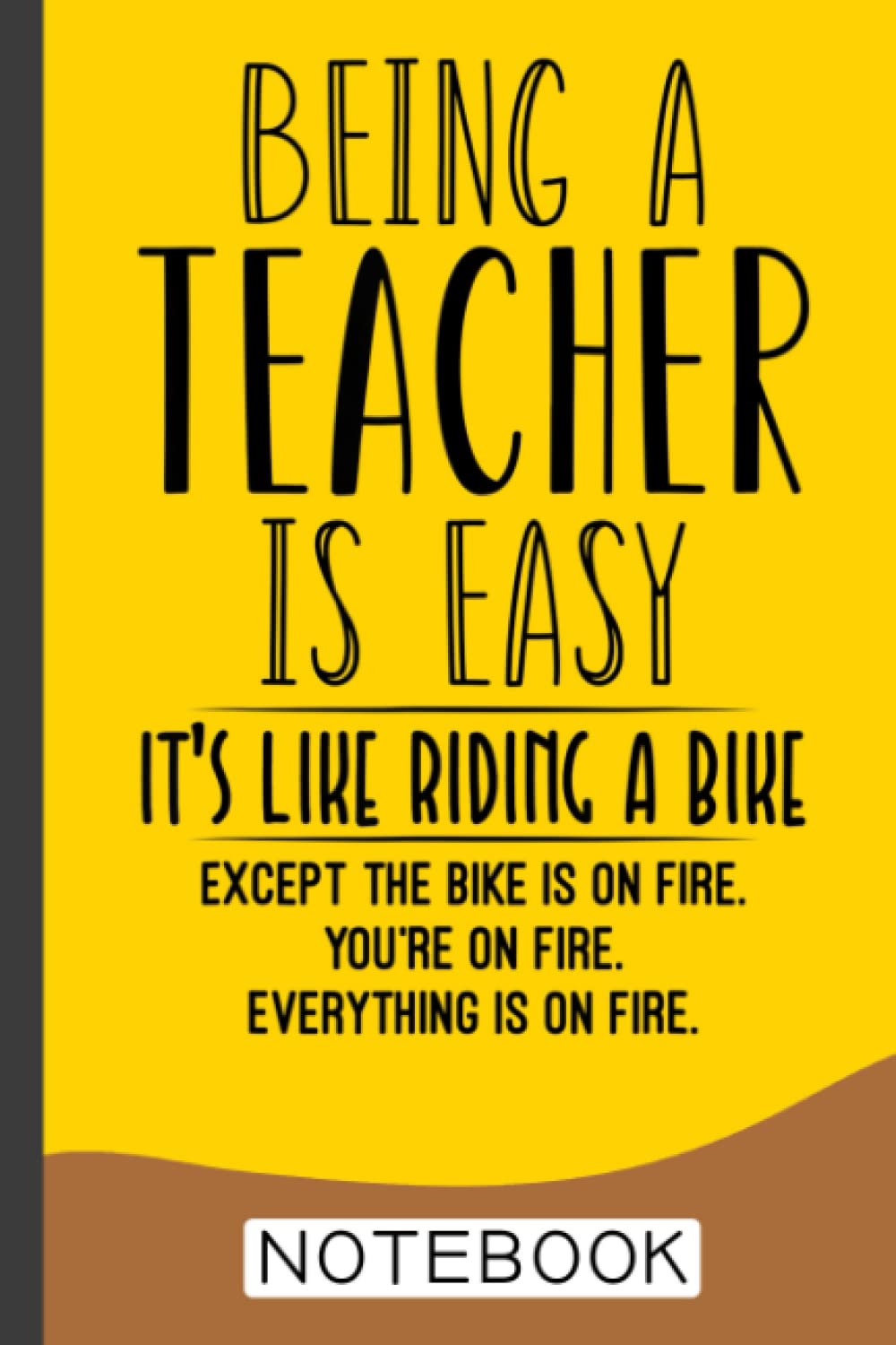 Being A Teacher Is Easy It's Like Riding A Bike Teacher Notebook: Notebook | Journal Gift for Teacher: Perfect for Appreciation Week, Thank You, End of Year, Retirement