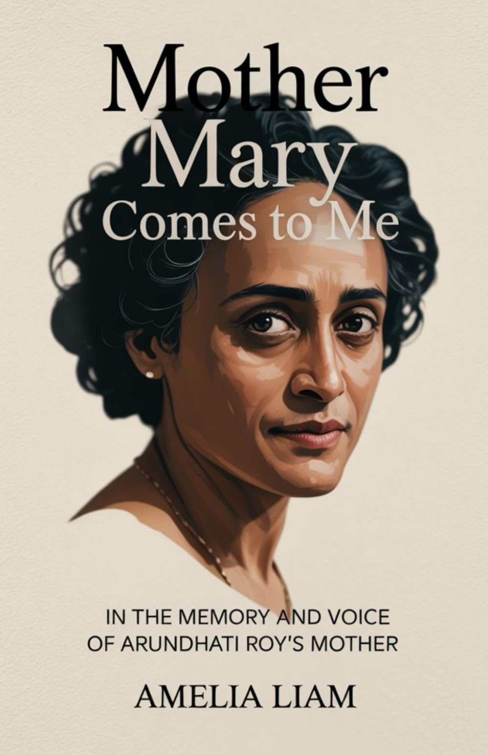 Mother Mary Comes To Me: In The Memory And Voice of Arundhati Roy's Mother