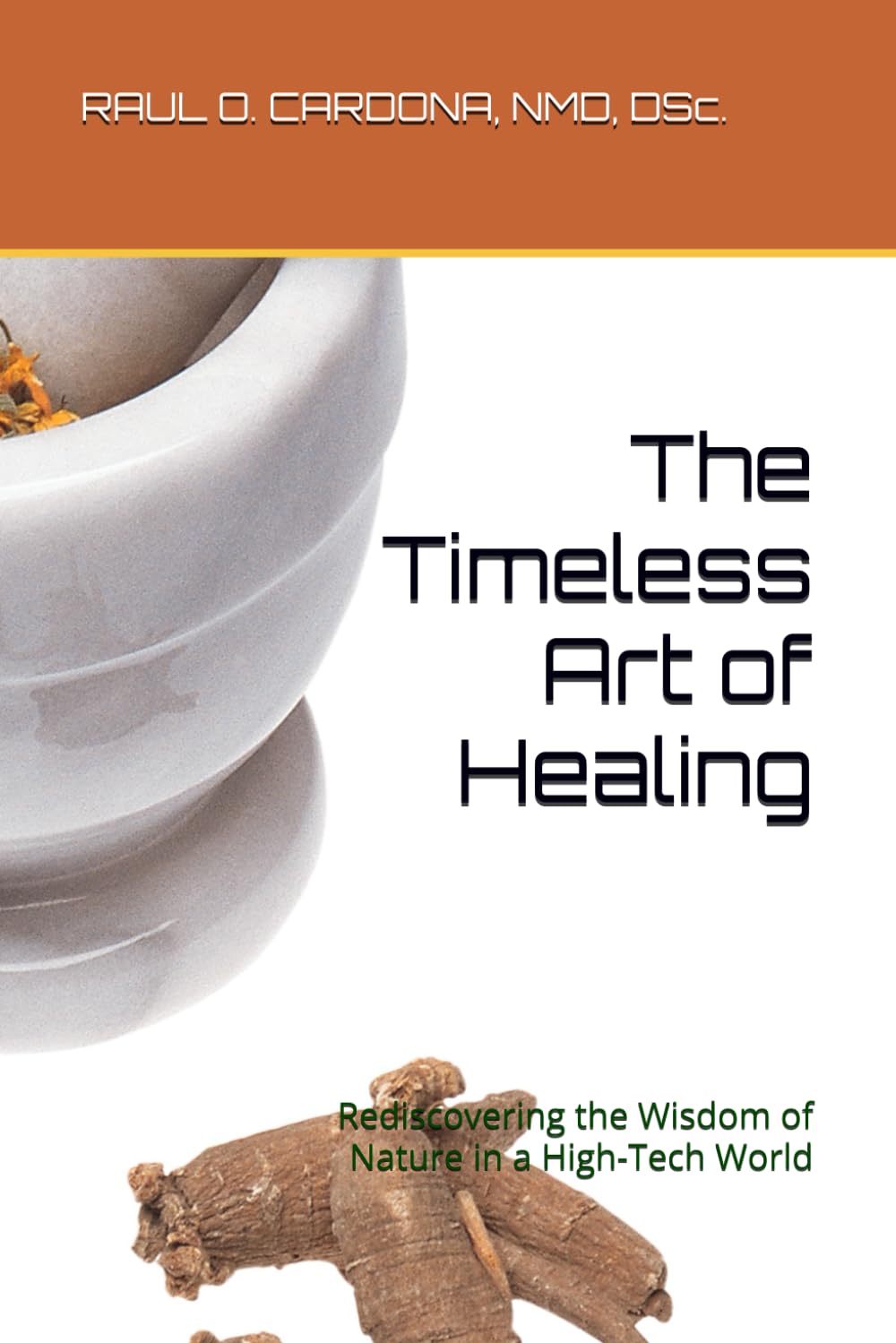 The Timeless Art of Healing: Rediscovering the Wisdom of Nature in a High-Tech World