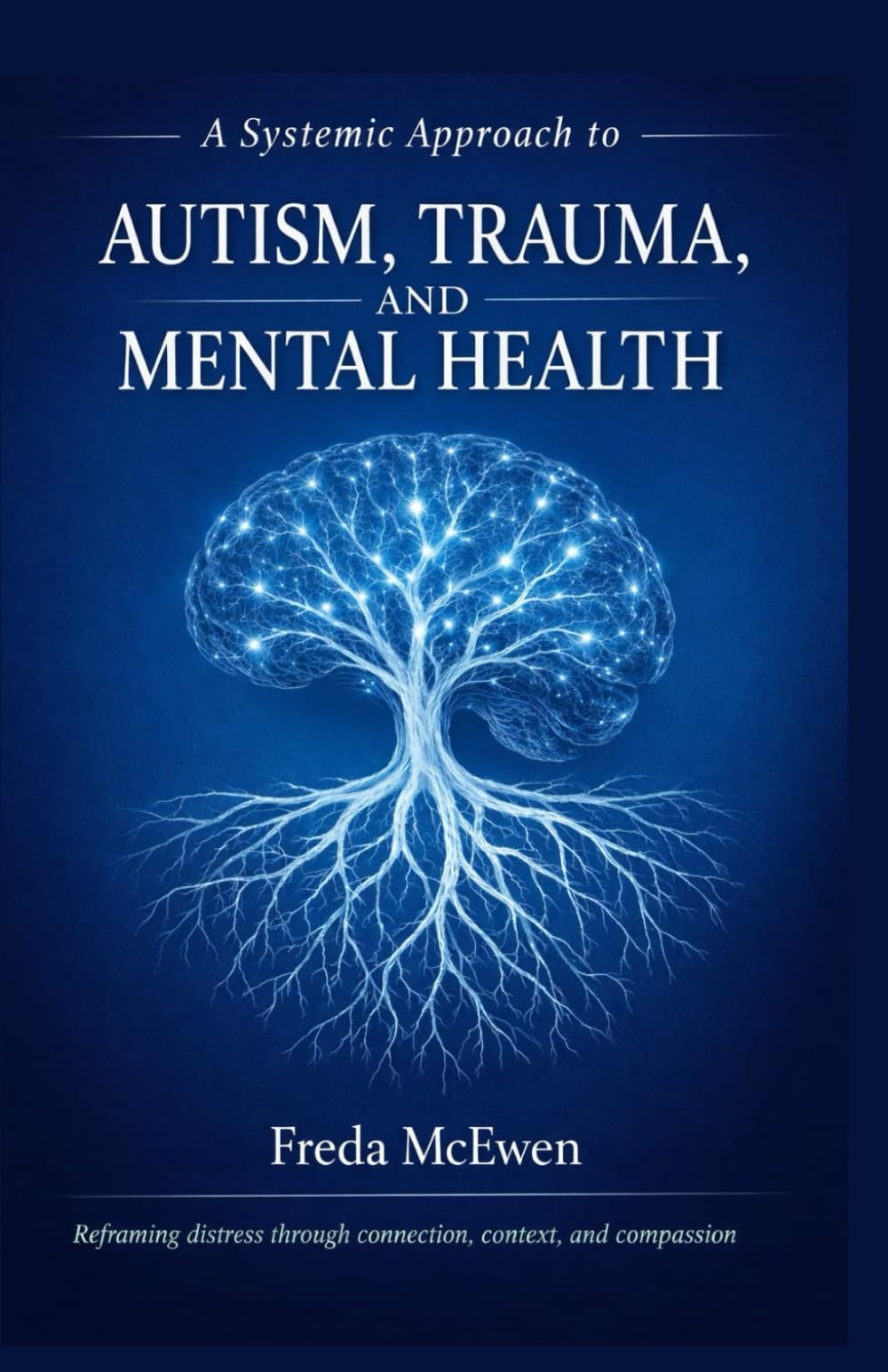A Systemic Approach To Autism, Trauma And Mental Health: Reframing Distress Through Connection, Context And Compassion