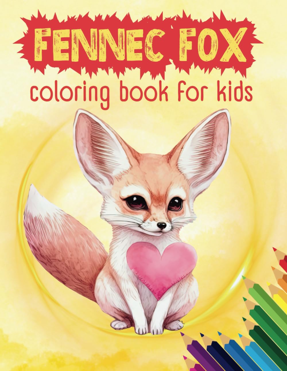 Fennec Fox Coloring Book For Kids: Adorable Fennec Fox Coloring Pages, For Relaxation, Fun, Stress Relief, For Kids, Toddlers, Boys, Girls, Children