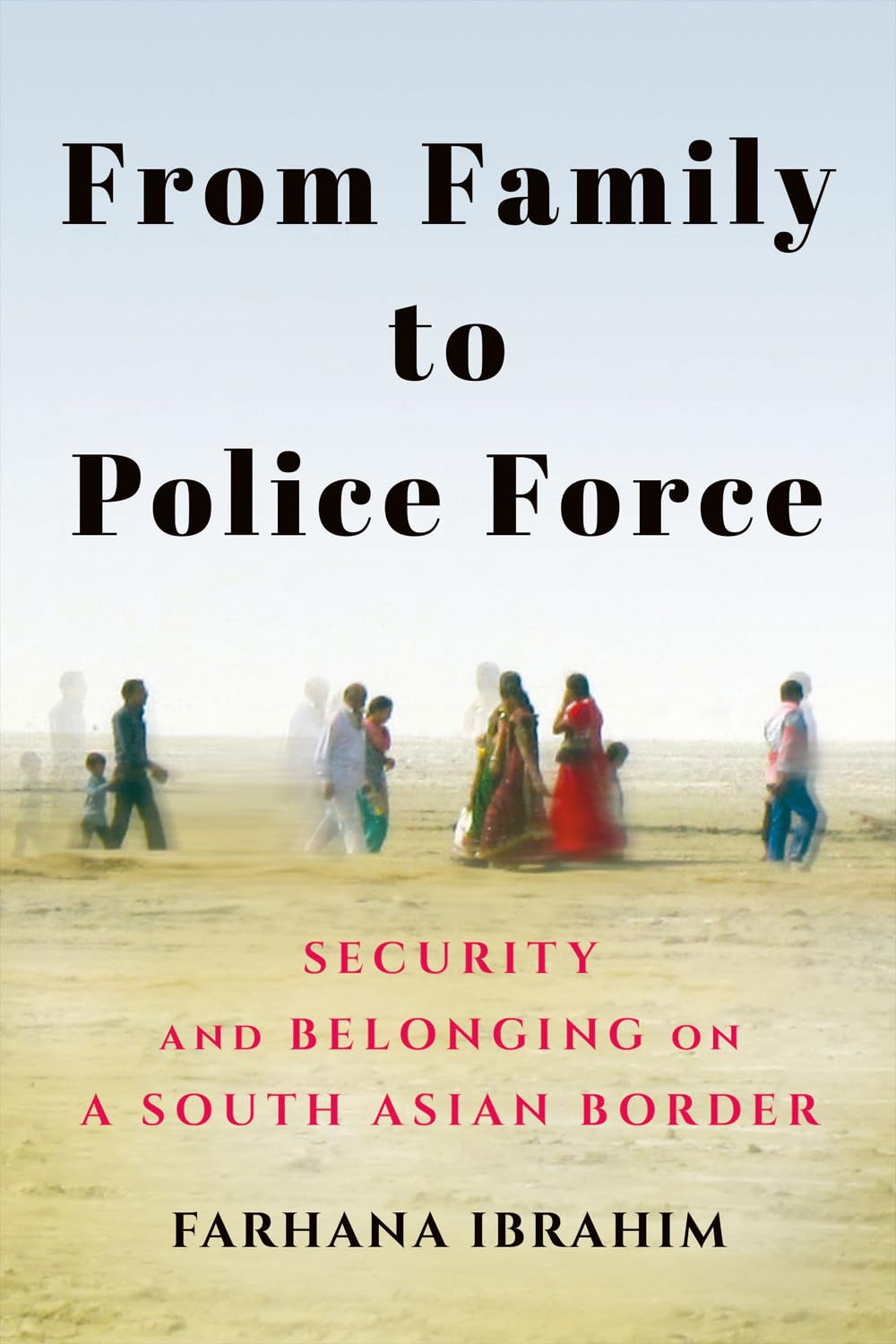 From Family to Police Force: Security and Belonging on a South Asian Border (Police/Worlds: Studies in Security, Crime, and Governance) Paperback – 15 Nov. 2021