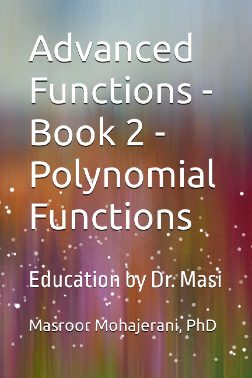 Advanced Functions - Book 2 - Polynomial Functions: Education by Dr. Masi