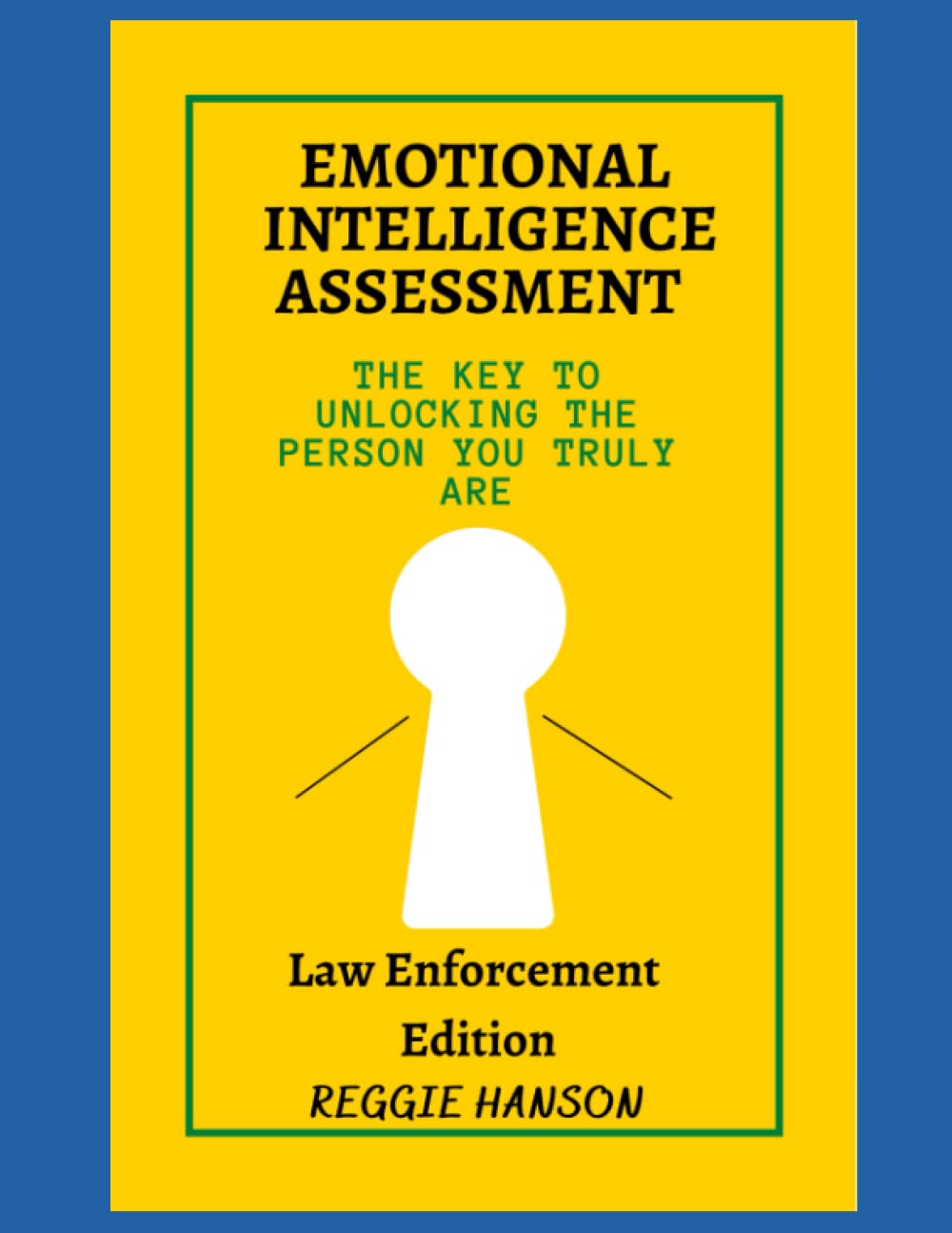 Emotional Intelligence Assessment- Law Enforcement Edition: The key to unlocking the person you truly are