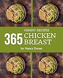  365 Yummy Chicken Breast Recipes: Make Cooking at Home Easier with Yummy Chicken Breast Cookbook! (English Edition)