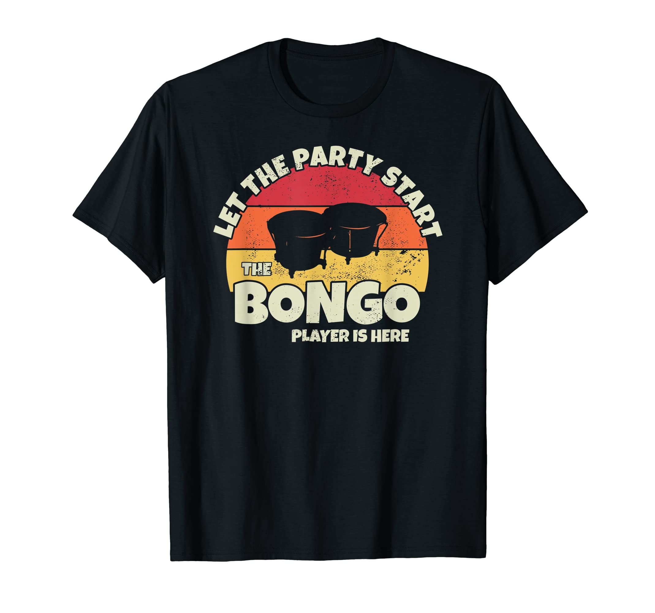 Let the Party Start the Bongo Drum Player is here Bongosero T-Shirt