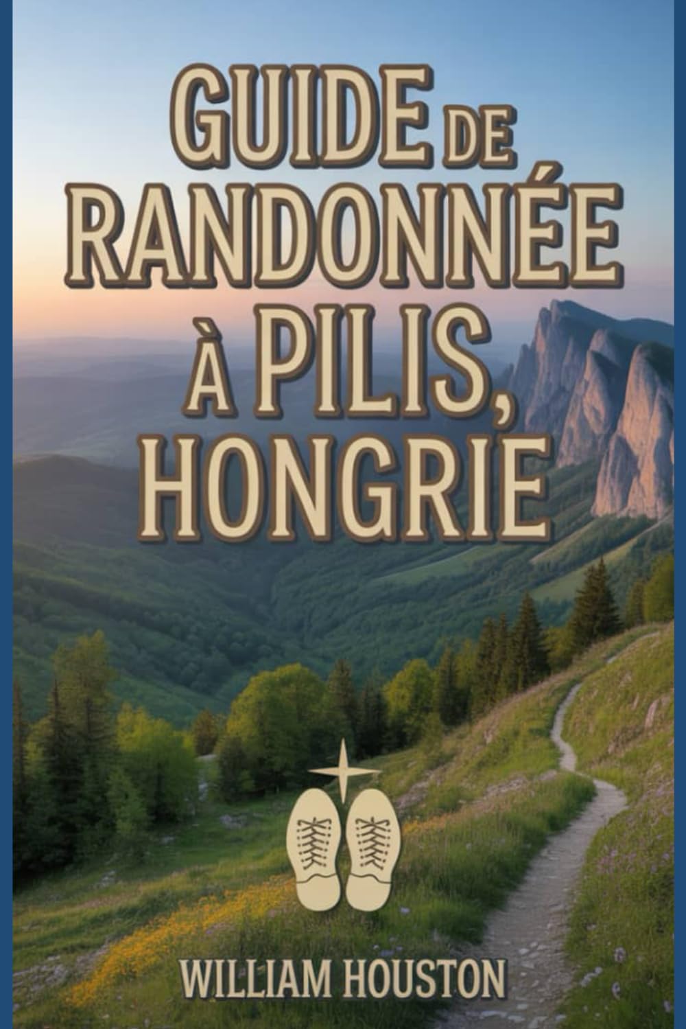 Guide de randonnée à Pilis, Hongrie: Guide du randonneur pour la découverte de soi. (Mes aventures de randonnée)
