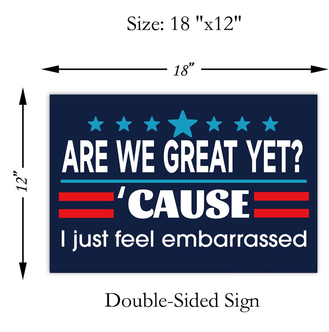 Are We Great Yet? 'Cause I Just Feel Embarrassed Sign Double Sided Corrugated Plastic Outdoor Weatherproof Signs With H Stake 18