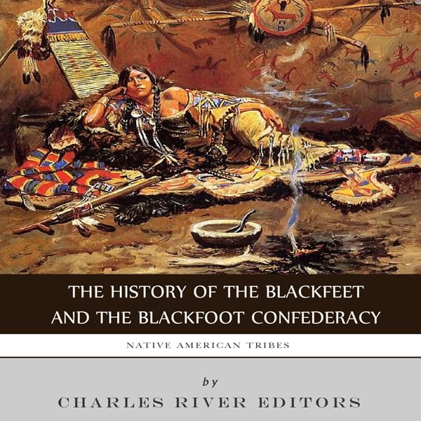 Cover art for Native American Tribes: The History of the Blackfeet and the Blackfoot Confederacy