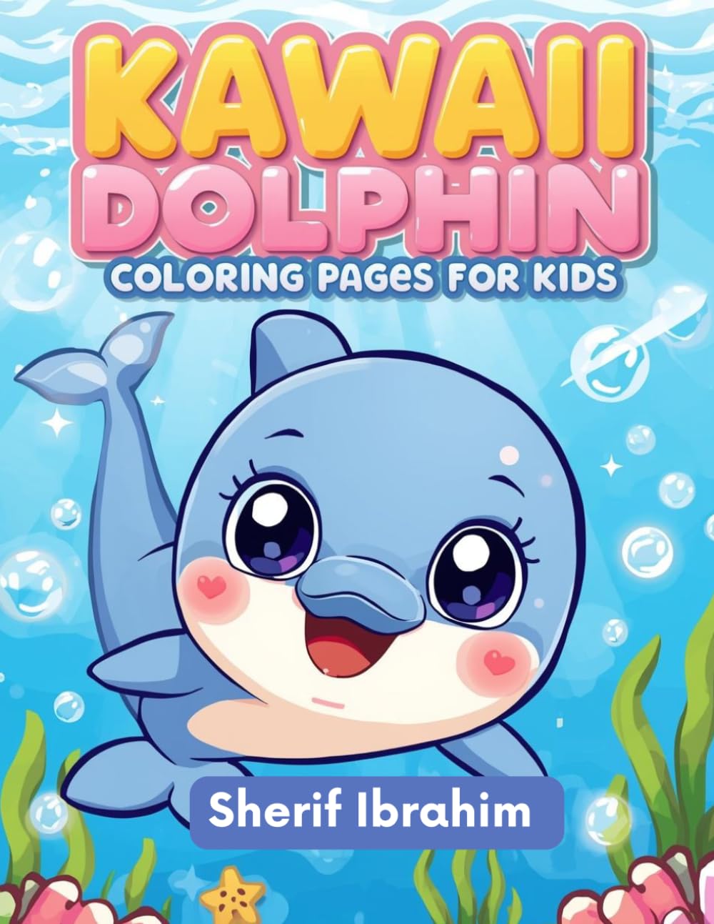 Kawaii Dolphin Coloring Pages For Kids: Cute and Adorable Animals with Easy Coloring Pages for Boys and Girls (Kawaii Animals Coloring Series)