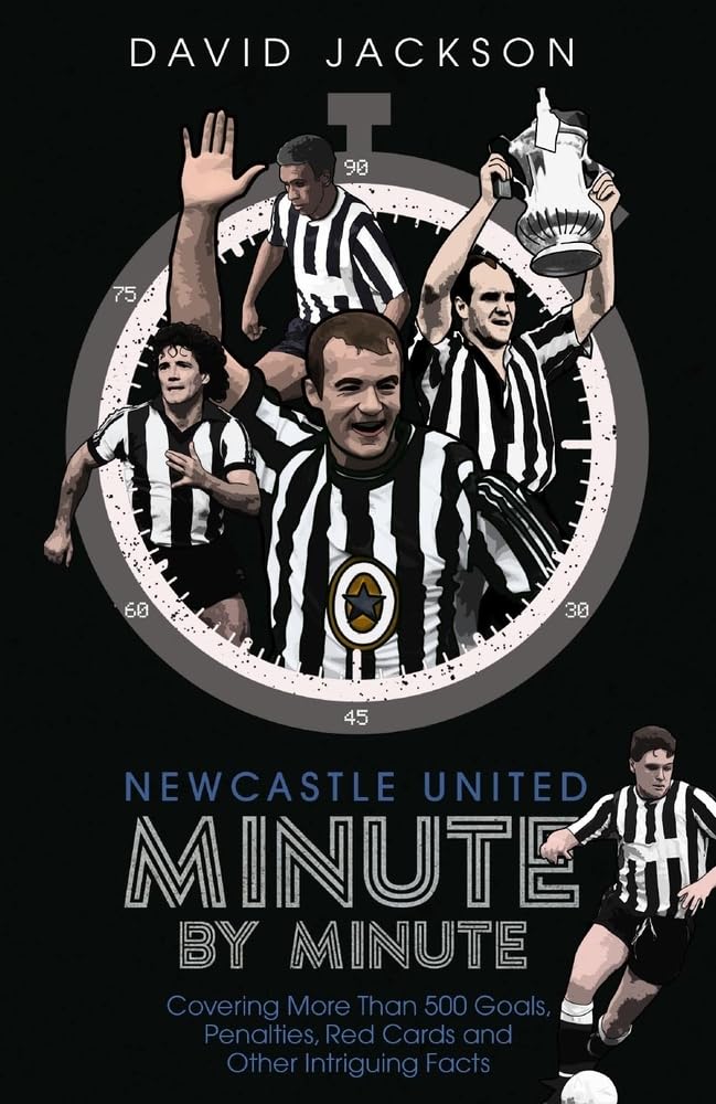 Newcastle United Minute by Minute chronicle de moments historiques football club Magpies