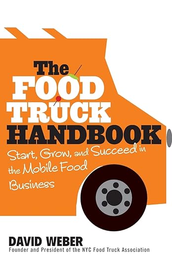 The Food Truck Handbook: Start, Grow, and Succeed in the Mobile Food Business