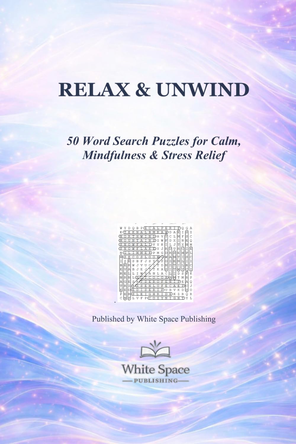 RELAX & UNWIND: 50 Word Search Puzzles for Calm, Mindfulness & Stress Relief