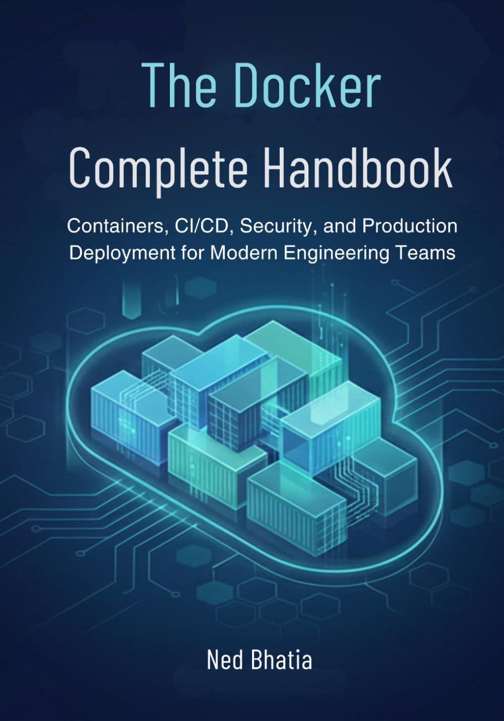 The Docker Complete Handbook: Containers, CI/CD, Security, and Production Deployment for Modern Engineering Teams