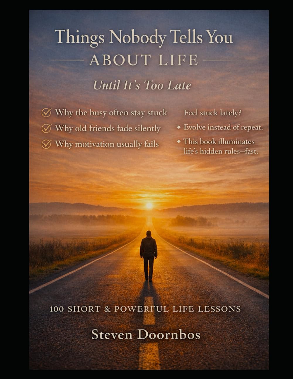 Things Nobody Tells You About Life Until It's Too Late: Practical Truths About Time, Work, Relationships, and Decisions Most People Learn Too Late
