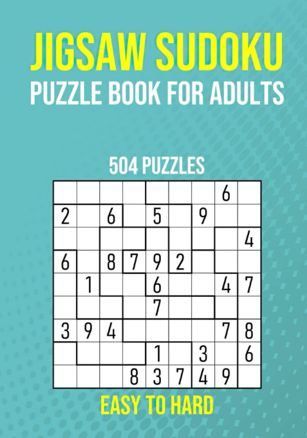 Jigsaw Sudoku Puzzle Book for Adults - 504 Puzzles - Easy to Hard: Sudoku Variant Brain Games with Answers