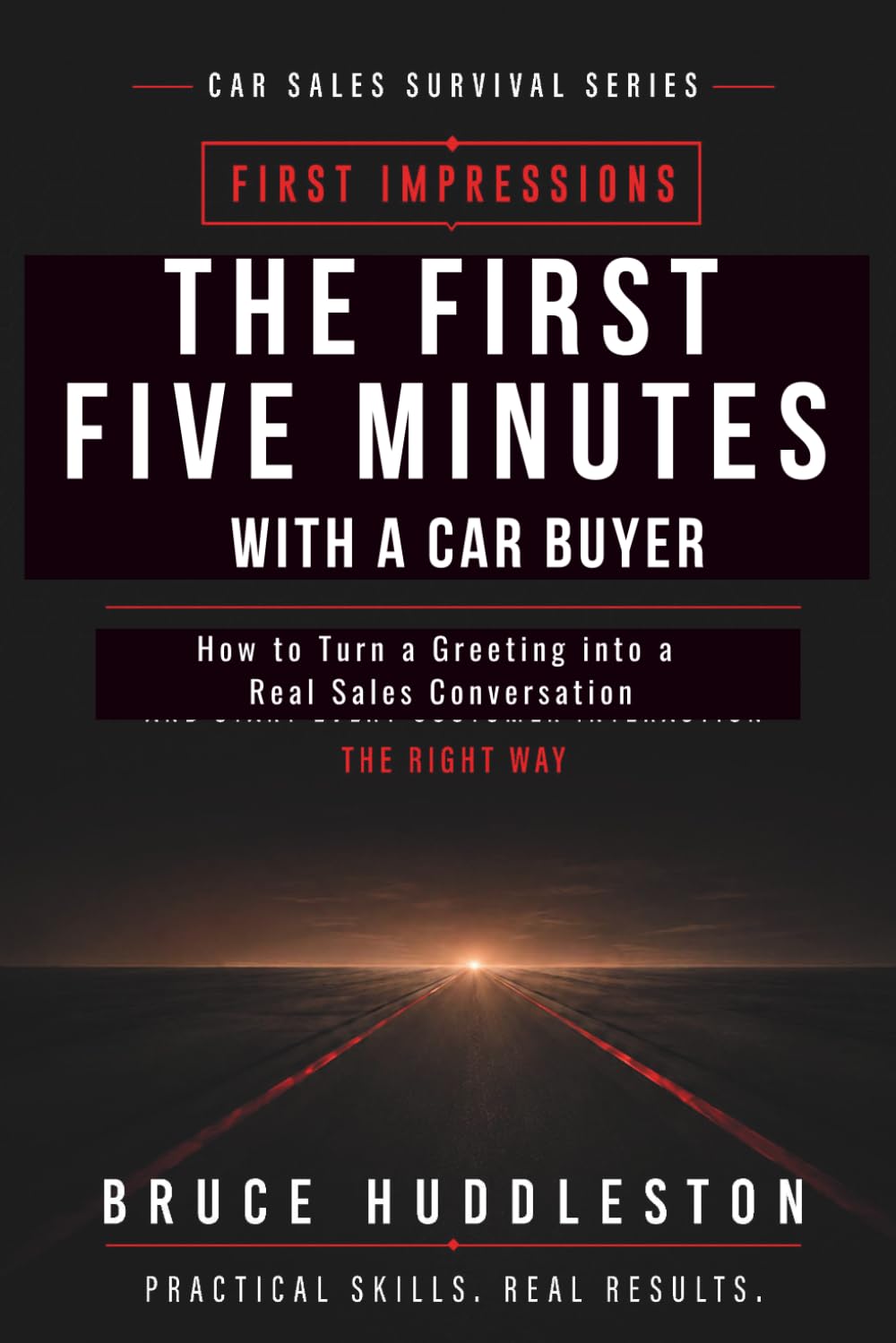 The First Five Minutes With a Car Buyer: How to Turn a Greeting Into a Real Sales Conversation (The Car Sales Survival Series)