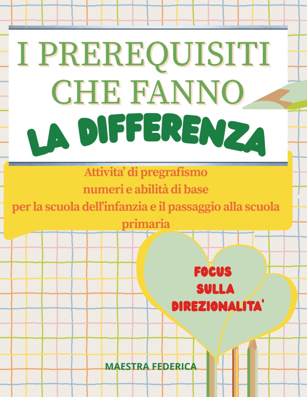 I PREREQUISITI CHE FANNO LA DIFFERENZA: ATTIVITA' DI PREGRAFISMO, NUMERI E ABILITA' DI BASE PRE LA SCUOLA DELL'INFANZIA E IL PASSAGGIO ALLA PRIMARIA