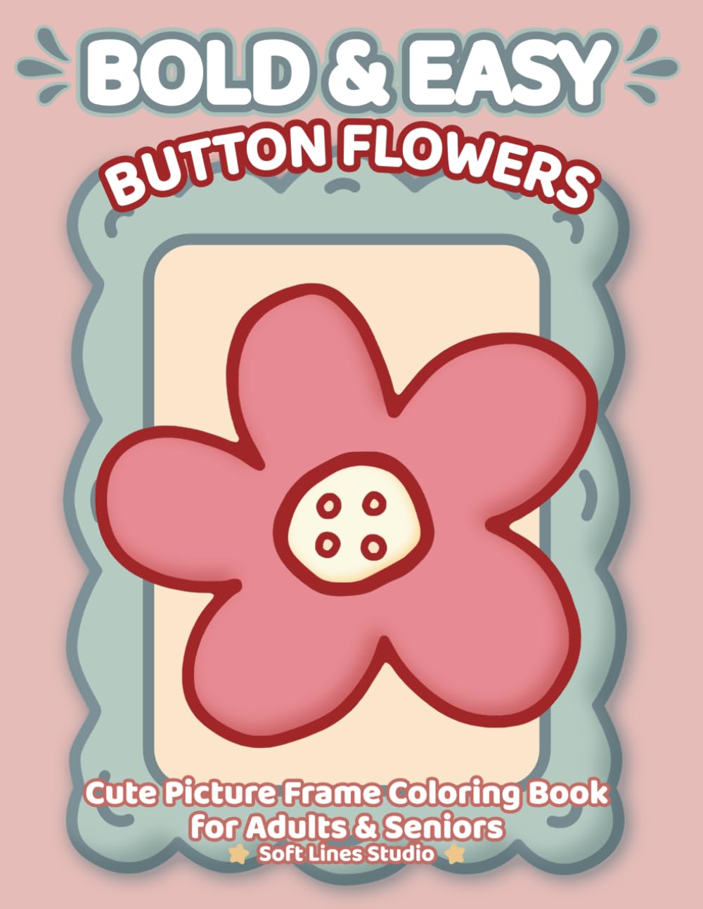 Large Print Coloring Book for Seniors – Button Flowers: Easy and Bold Designs with Simple, Big Images (Bold & Easy Cozy Coloring Books)