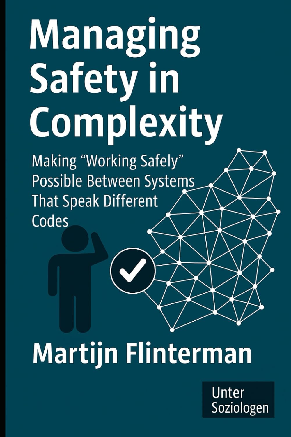 Managing Safety in Complexity: Making 'Working Safely' Possible Between Systems That Speak Different Codes (Risk + Safety / Sociology)