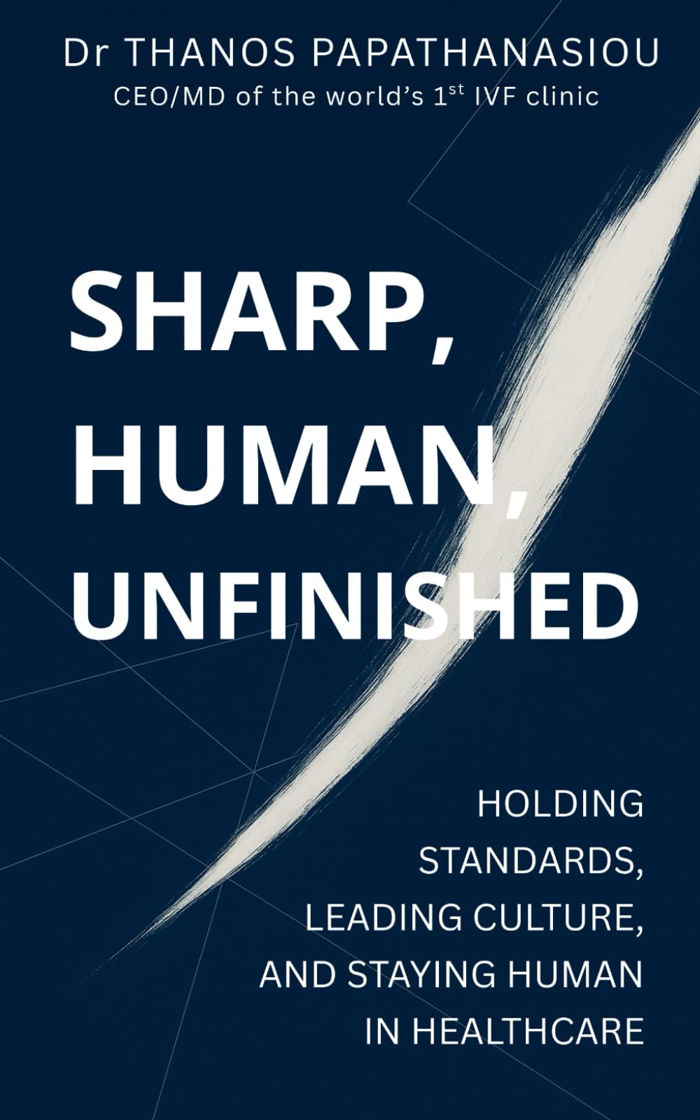Sharp, Human, Unfinished: Holding Standards, Leading Culture and Staying Human in Healthcare