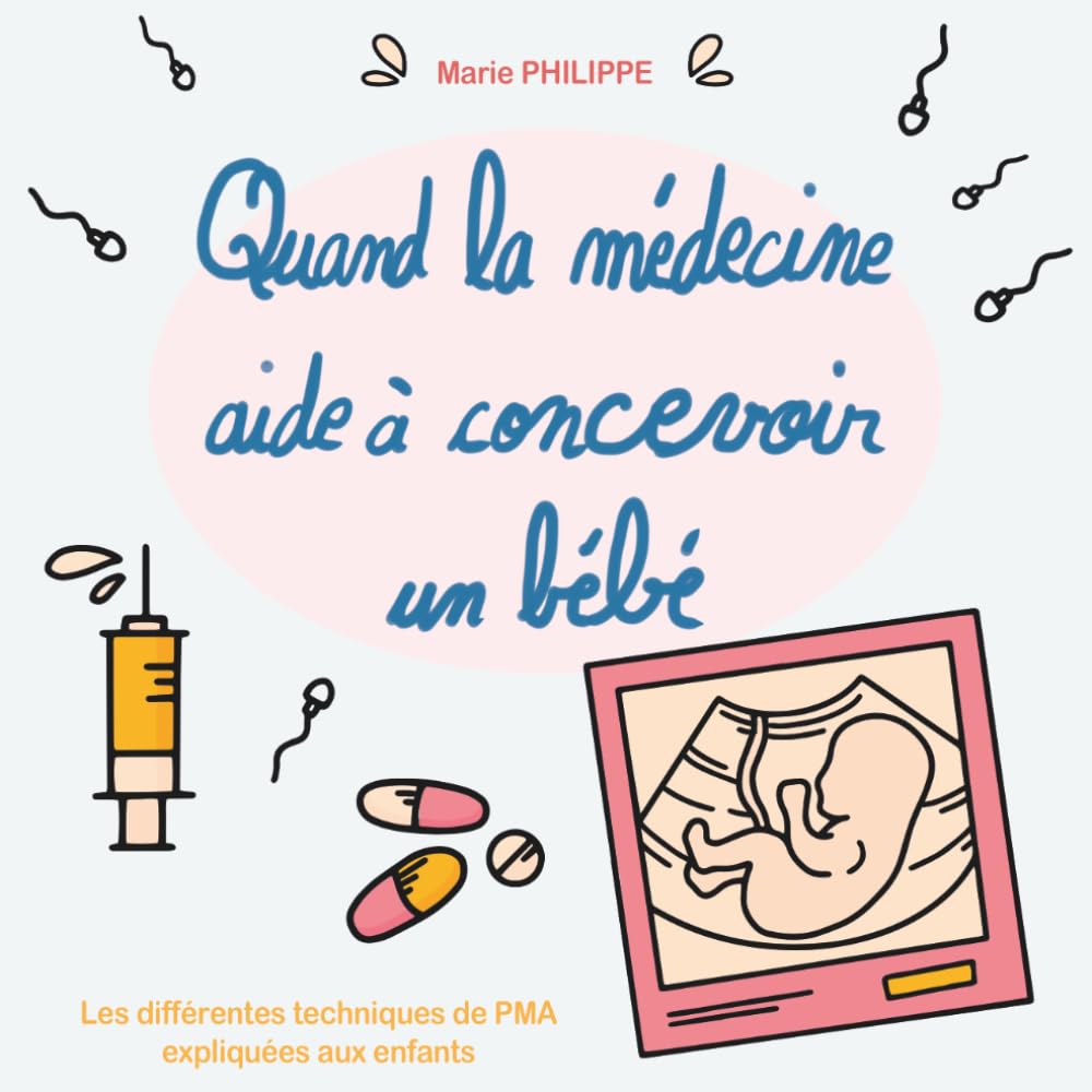 Quand la médecine aide à concevoir un bébé: Les différentes techniques de PMA expliquées aux enfants