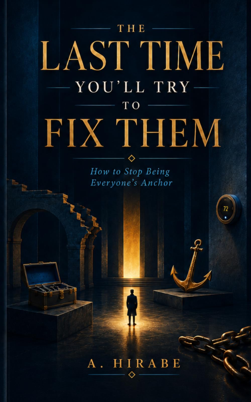 The Last Time You’ll Try to Fix Them: Why You Keep Getting Cast as the Strong One, the Calm One, the One Who Handles It, and How to Quietly Step Down