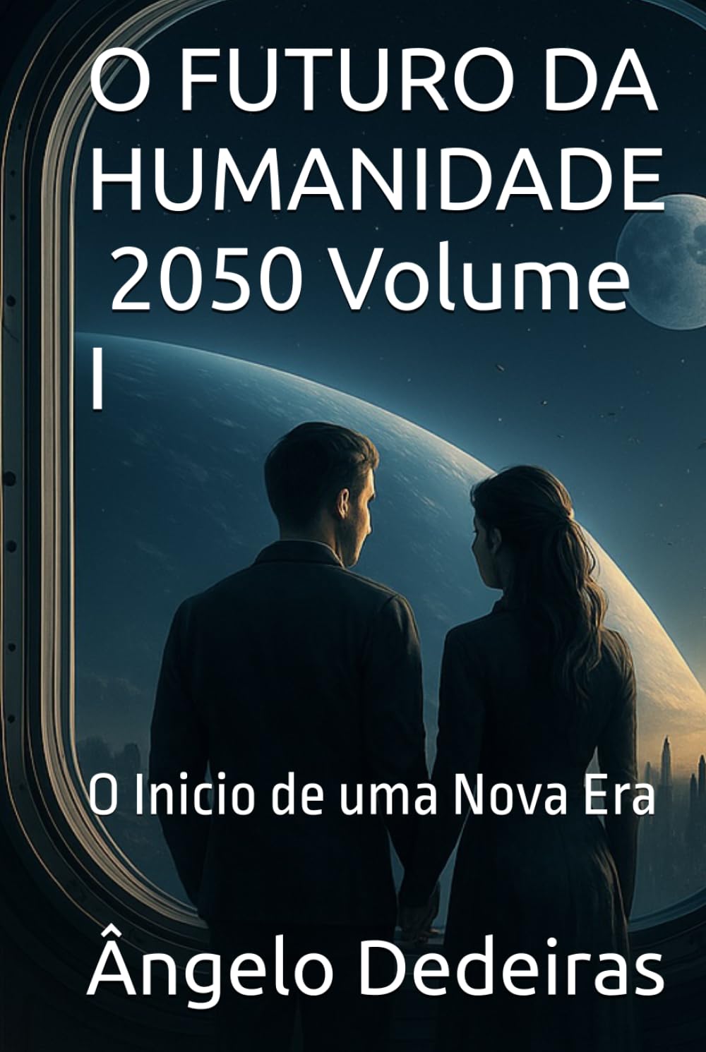 O FUTURO DA HUMANIDADE — 2050 Volume I: O Inicio de uma Nova Era