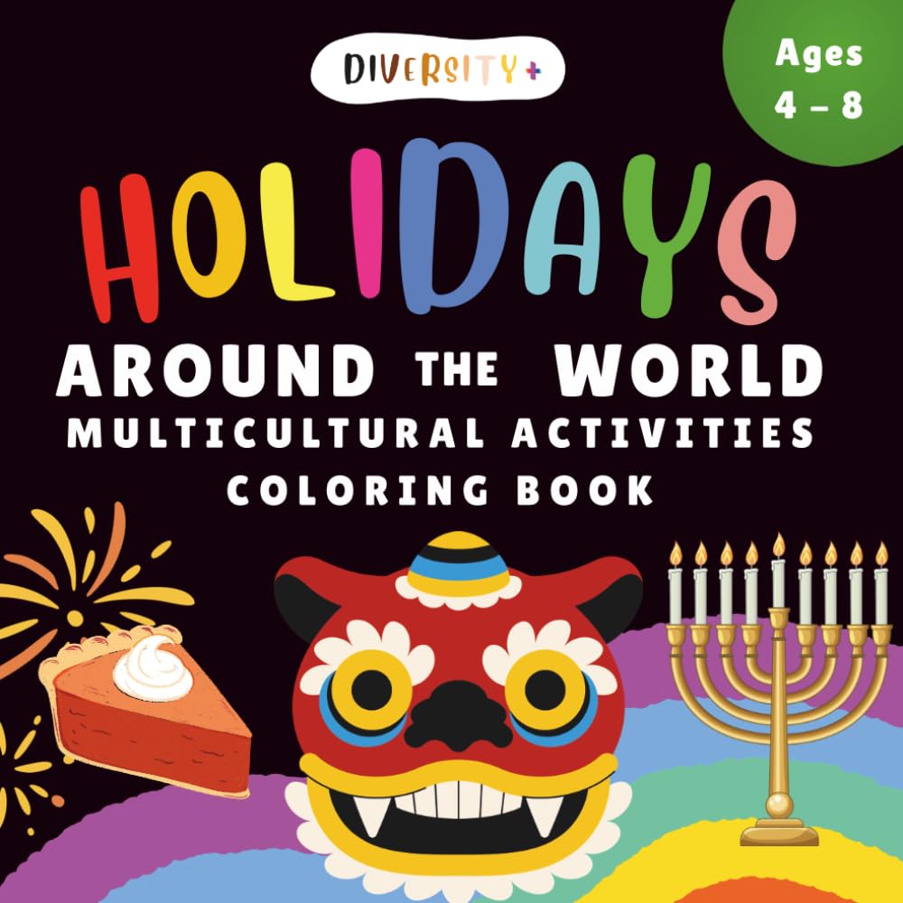 Diversity+ Celebrations Around the World Coloring Book for Kids Ages 4 – 8: Multicultural Learning Activity Book for Classrooms, Global Holidays, ... (Diversity+ Global Cultures Classroom Series)