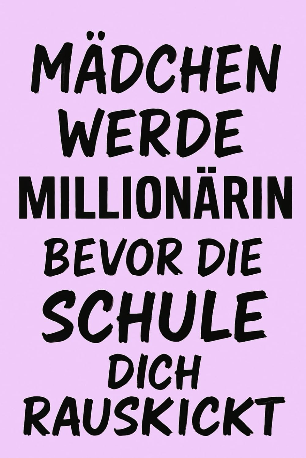MÄDCHEN WERDE MILLIONÄRIN BEVOR DIE SCHULE DICH RAUSKICKT