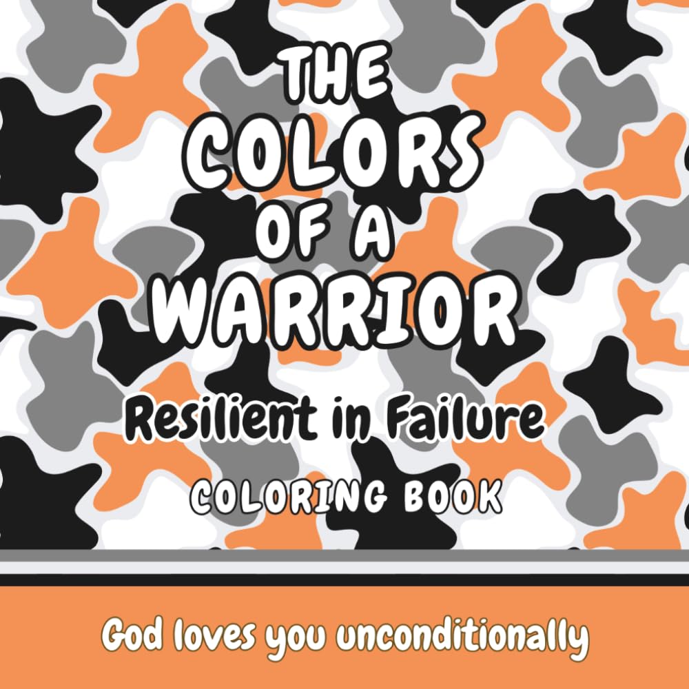 THE COLORS OF A WARRIOR: RESILIENT IN FAILURE Coloring Book for Kids (THE COLORS OF A WARRIOR Christian Affirmation Coloring Books for Kids)