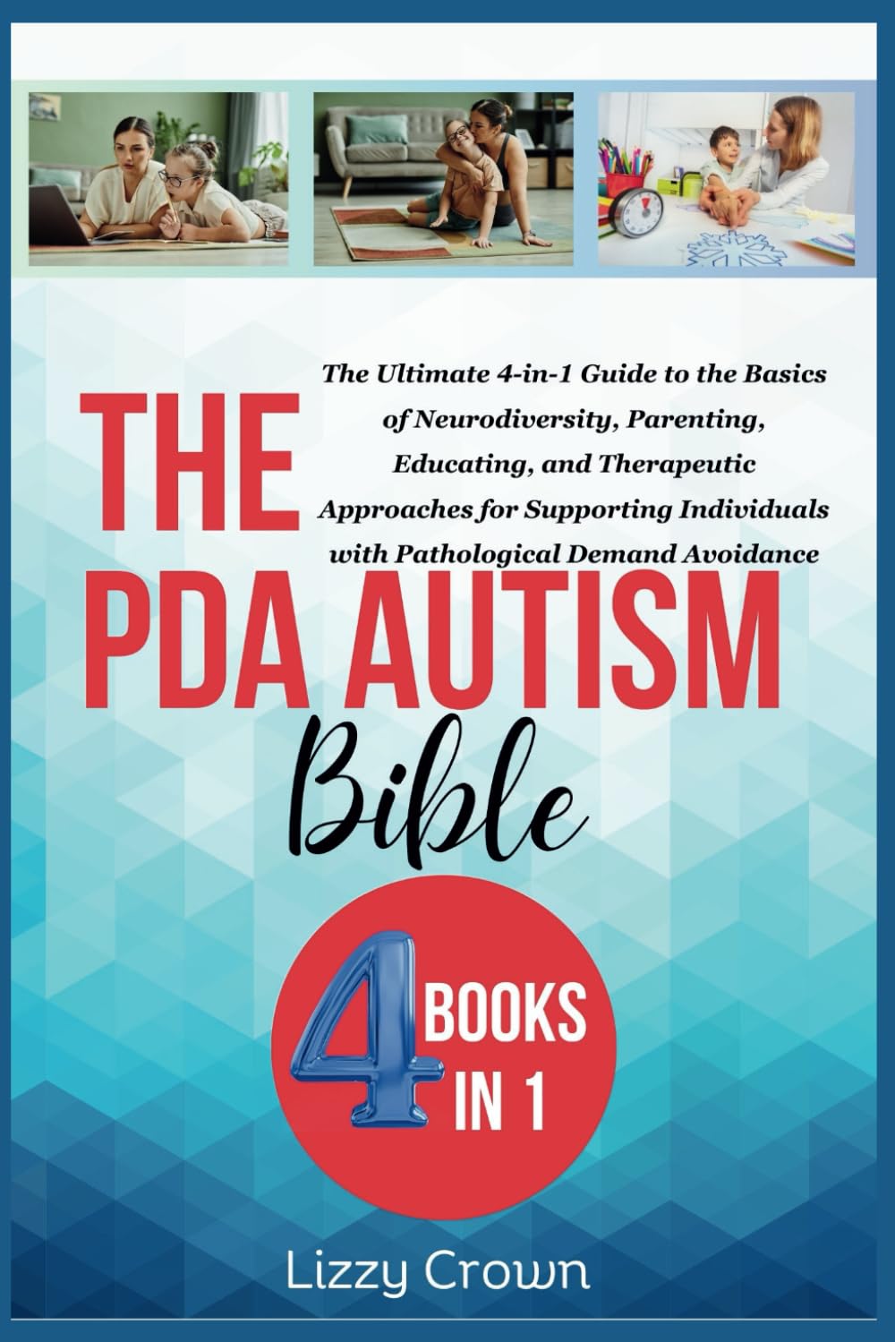 The PDA Autism Bible: The Ultimate 4-in-1 Guide to the Basics of Neurodiversity, Parenting, Educating, and Therapeutic Approaches for Supporting Individuals with Pathological Demand Avoidance