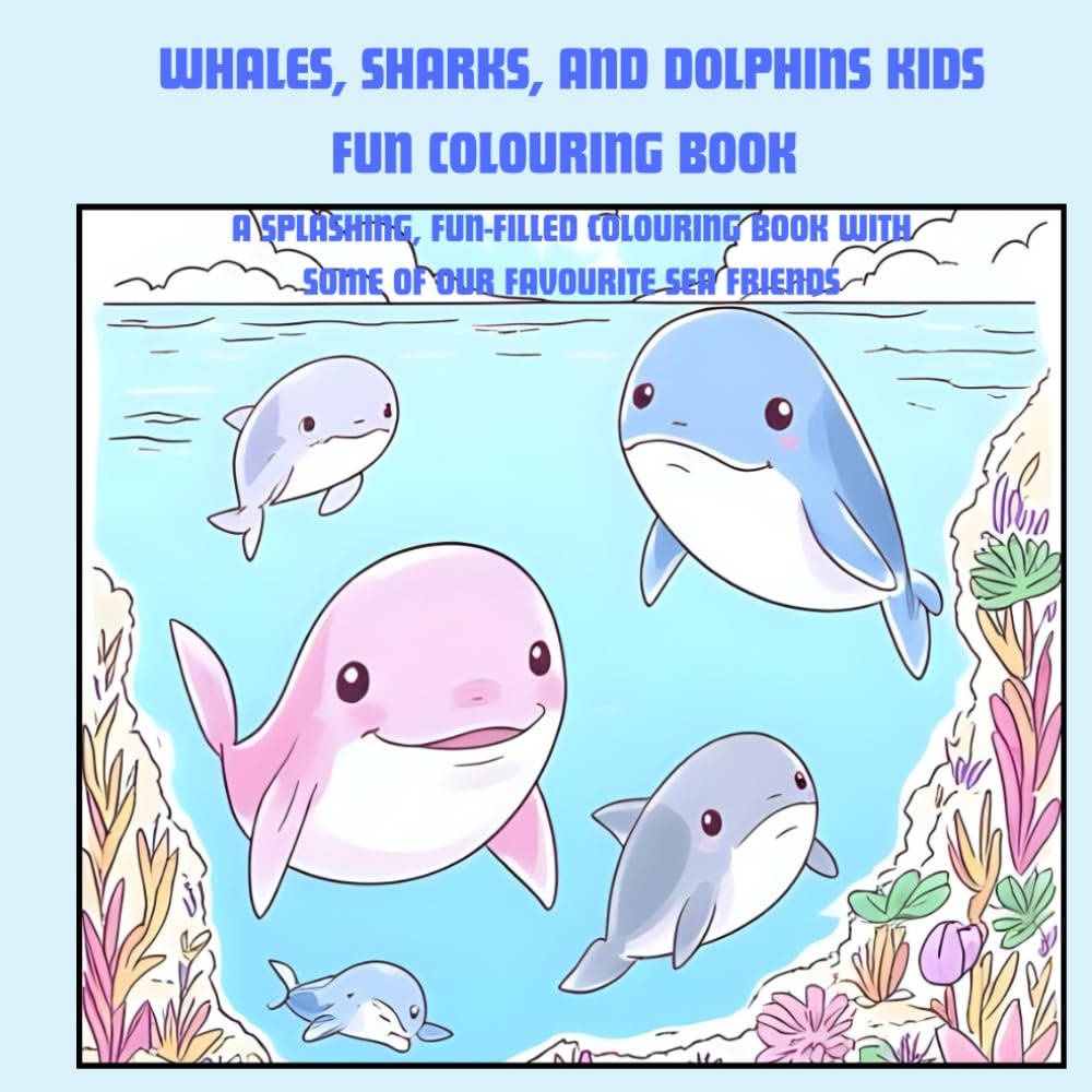 Whales, Sharks and Dolphins Kids Fun Colouring Book